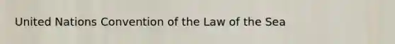 United Nations Convention of the Law of the Sea