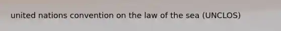 united nations convention on the law of the sea (UNCLOS)