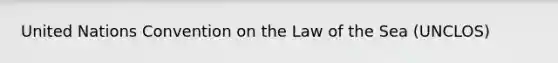 United Nations Convention on the Law of the Sea (UNCLOS)