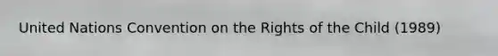 United Nations Convention on the Rights of the Child (1989)