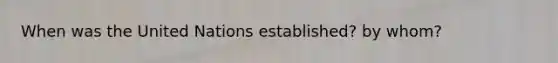 When was the United Nations established? by whom?