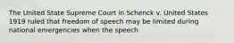 The United State Supreme Court in Schenck v. United States 1919 ruled that freedom of speech may be limited during national emergencies when the speech