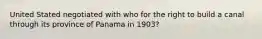 United Stated negotiated with who for the right to build a canal through its province of Panama in 1903?