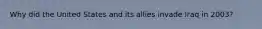 Why did the United States and its allies invade Iraq in 2003?