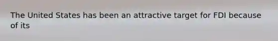 The United States has been an attractive target for FDI because of its