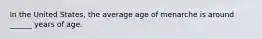 In the United States, the average age of menarche is around ______ years of age.