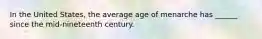 In the United States, the average age of menarche has ______ since the mid-nineteenth century.