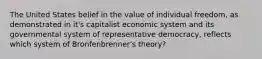 The United States belief in the value of individual freedom, as demonstrated in it's capitalist economic system and its governmental system of representative democracy, reflects which system of Bronfenbrenner's theory?