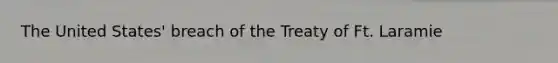 The United States' breach of the Treaty of Ft. Laramie