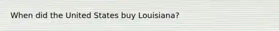 When did the United States buy Louisiana?