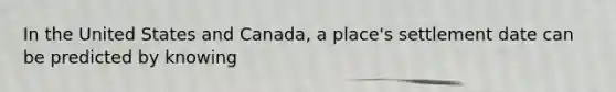 In the United States and Canada, a place's settlement date can be predicted by knowing