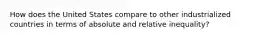 How does the United States compare to other industrialized countries in terms of absolute and relative inequality?