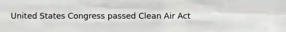 United States Congress passed Clean Air Act