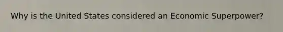 Why is the United States considered an Economic Superpower?