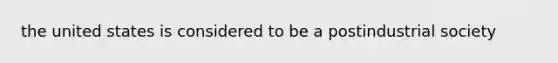 the united states is considered to be a postindustrial society