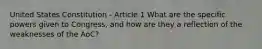 United States Constitution - Article 1 What are the specific powers given to Congress, and how are they a reflection of the weaknesses of the AoC?