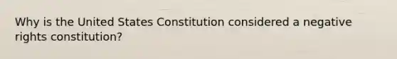 Why is the United States Constitution considered a negative rights constitution?