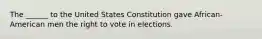 The ______ to the United States Constitution gave African-American men the right to vote in elections.