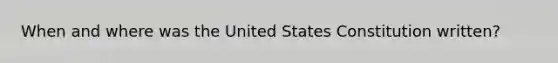 When and where was the United States Constitution written?