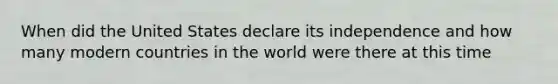 When did the United States declare its independence and how many modern countries in the world were there at this time