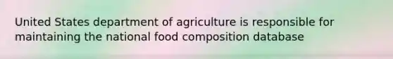 United States department of agriculture is responsible for maintaining the national food composition database