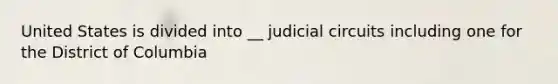 United States is divided into __ judicial circuits including one for the District of Columbia