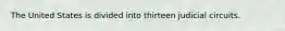 The United States is divided into thirteen judicial circuits.
