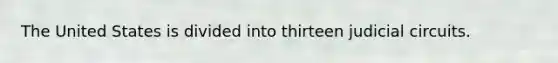 The United States is divided into thirteen judicial circuits.