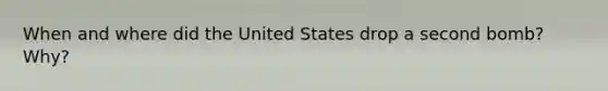 When and where did the United States drop a second bomb? Why?