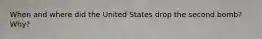 When and where did the United States drop the second bomb? Why?