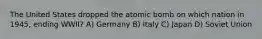 The United States dropped the atomic bomb on which nation in 1945, ending WWII? A) Germany B) Italy C) Japan D) Soviet Union