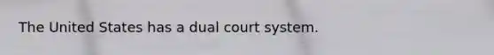 The United States has a dual court system.