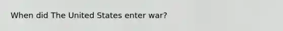 When did The United States enter war?
