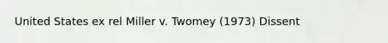 United States ex rel Miller v. Twomey (1973) Dissent