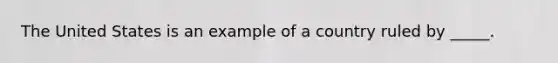 The United States is an example of a country ruled by _____.