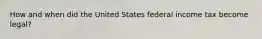 How and when did the United States federal income tax become legal?