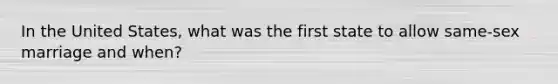 In the United States, what was the first state to allow same-sex marriage and when?