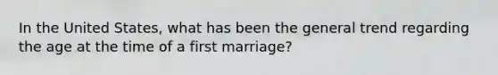 In the United States, what has been the general trend regarding the age at the time of a first marriage?