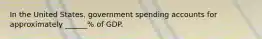 In the United States, government spending accounts for approximately ______% of GDP.