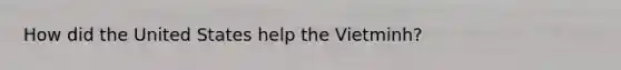 How did the United States help the Vietminh?