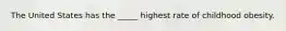 The United States has the _____ highest rate of childhood obesity.