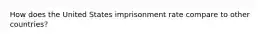 How does the United States imprisonment rate compare to other countries?