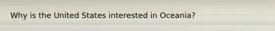 Why is the United States interested in Oceania?