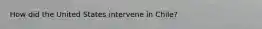 How did the United States intervene in Chile?