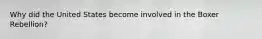 Why did the United States become involved in the Boxer Rebellion?