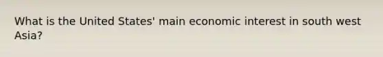 What is the United States' main economic interest in south west Asia?