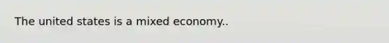 The united states is a mixed economy..