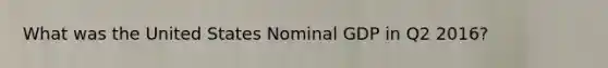 What was the United States Nominal GDP in Q2 2016?