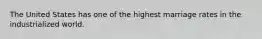 The United States has one of the highest marriage rates in the industrialized world.