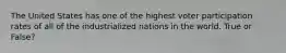 The United States has one of the highest voter participation rates of all of the industrialized nations in the world. True or False?